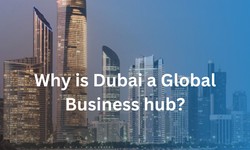 Why is Dubai a Global Business Hub?