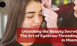 Unlocking the Beauty Secret: The Art of Eyebrow Threading in Miami