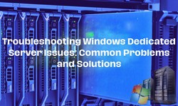 Troubleshooting Windows Dedicated Server Issues: Common Problems and Solutions