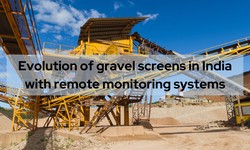 Evolution of gravel screens in India with remote monitoring systems
