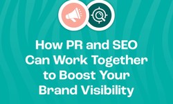 How PR and SEO Can Work Together to Boost Your Brand Visibility