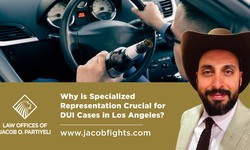 Why is Specialized Representation Crucial for DUI Cases in Los Angeles?