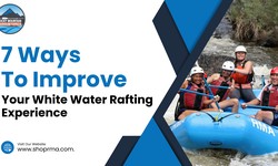 7 Ways To Improve Your White Water Rafting Experience