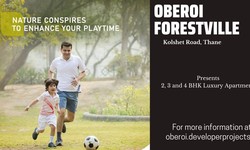 Oberoi Forestville Kolshet Road Thane | High-End Lifestyle Adorned with All Luxurious Comforts