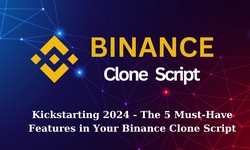 Kickstarting 2024 - The 5 Must-Have Features in Your Binance Clone Script