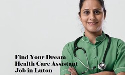 Work as a Health Care Assistant in Luton to Give Your Days Meaning