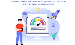 Scaling Up Your Business: WooCommerce Plugins to Support High-Traffic Stores