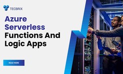 Azure Serverless Functions And Logic Apps: Unlocking Business Efficiency