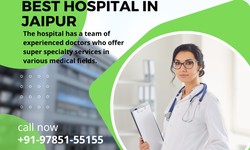 Your Guide to Choosing the Best Hospital in Jaipur for Exceptional Healthcare
