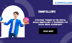 Strategic Triumph in the Digital Realm SMMFollows' 4 Techniques for Social Media Ascendancy