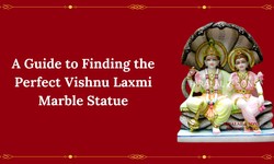 A Guide to Finding the Perfect Vishnu Laxmi Marble Statue