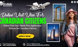Comprehensive Guide for Dubai Visa for Canadian Citizens : All You Must Know