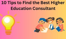 Top 10 Tips to Find the Best Higher Education Consultant for Your Needs