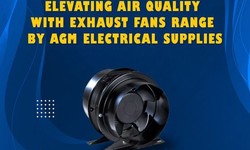 How Can the Right Exhaust Fan Transform Your Living Spaces? By AGM Electrical Supplies