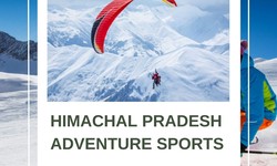 Himachal Pradesh Adventure Sports: A Thrilling Odyssey for Adventure Seekers