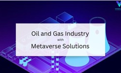 Revolutionizing the Oil and Gas Industry with Metaverse Solutions