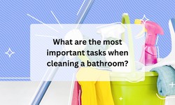 What are the most important tasks when cleaning a bathroom?