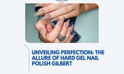 Unveiling Perfection: The Allure of Hard Gel Nail Polish Gilbert