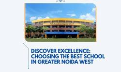 Discover Excellence: Choosing the Best School in Greater Noida West