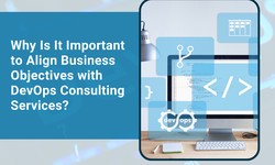 Why Is It Important to Align Business Objectives with DevOps Consulting Services?
