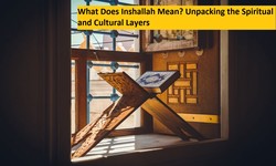 What Does Inshallah Mean? Unpacking the Spiritual and Cultural Layers