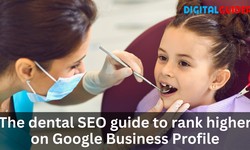 The dental SEO guide to rank higher on Google Business Profile