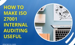 How To Make ISO 27001 Internal Auditing Useful