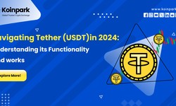 Navigating Tether in 2024: Understanding its Functionality and works