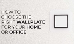 How to Choose the Right Wall Plate for Your Home or Office