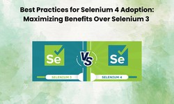 Best Practices for Selenium 4 Adoption: Maximizing Benefits Over Selenium 3