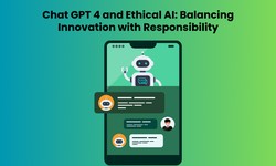 Chat GPT 4 and Ethical AI: Balancing Innovation with Responsibility