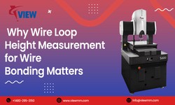 Why Wire Loop Height Measurement for Wire Bonding Matters - Viewmm