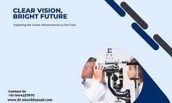Clear Vision, Bright Future: Exploring the Latest Advancements in Eye Care