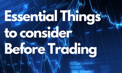 Essential things to consider before trading