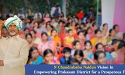 N Chandrababu Naidu's Vision In Empowering Prakasam District for a Prosperous Future