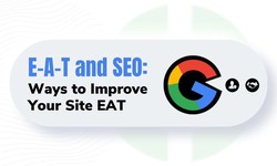 E-A-T and SEO: Ways to Improve Your Site EAT