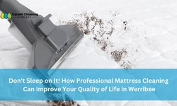 Don't Sleep on It! How Professional Mattress Cleaning Werribee Can Improve Your Quality of Life in Werribee