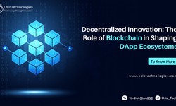Decentralized Innovation: The Role of Blockchain in Shaping DApp Ecosystems