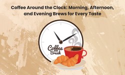 Coffee Around the Clock: Morning, Afternoon, and Evening Brews for Every Taste