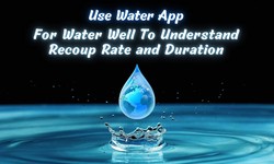 Use Water App For Your Water Well To Understand Recoup Rate and Duration