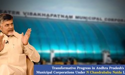 Transformative Progress in Andhra Pradesh's Municipal Corporations Under N Chandrababu Naidu Leadership