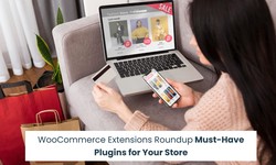 WooCommerce Extensions Roundup: Must-Have Plugins for Your Store