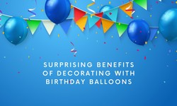 Surprising Benefits of Decorating with Birthday Balloons
