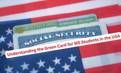 Understanding the Green Card for MS Students in the USA