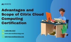 Unlocking Opportunities: Advantages and Scope of Citrix Cloud Computing Certification