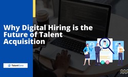 Why Digital Hiring is the Future of Talent Acquisition - TalentCone