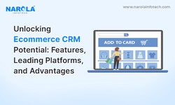 Unlocking Ecommerce CRM Potential: Features, Leading Platforms, and Advantages