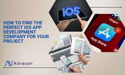 How to Find the Perfect iOS App Development Company for Your Project - Advayan