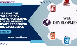 Navigating the Digital Horizon | London's Pioneering Web Development Company Redefining Online Excellence