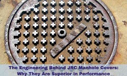 The Engineering Behind JRC Manhole Covers: Why They Are Superior in Performance